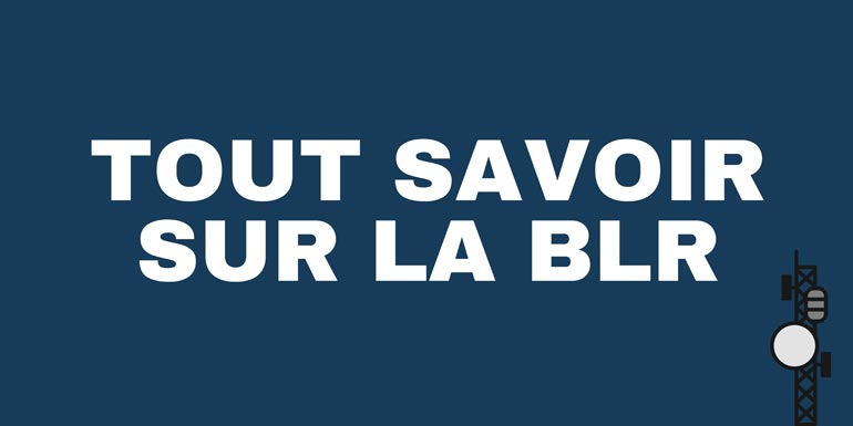 Tout savoir sur la BLR